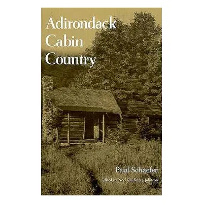 "Adirondack Cabin Country" - "" ("Schaefer Paul")