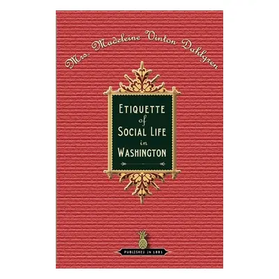 "Etiquette of Social Life in Washington" - "" ("Dahlgren Madeleine")