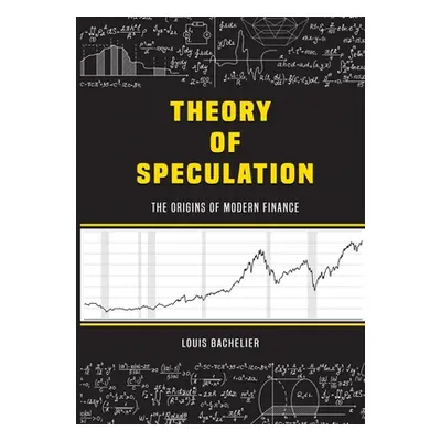 "Louis Bachelier's Theory of Speculation: The Origins of Modern Finance" - "" ("Bachelier Louis"