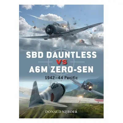 "Sbd Dauntless Vs A6m Zero-Sen: Pacific Theater 1941-44" - "" ("Nijboer Donald")