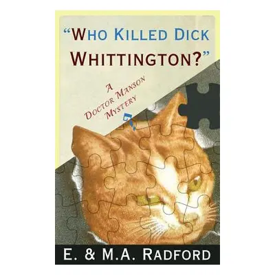 "Who Killed Dick Whittington?: A Doctor Manson Mystery" - "" ("Radford E. &. M. a.")