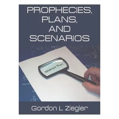 "Prophecies, Plans, and Scenarios" - "" ("Ziegler Gordon L.")