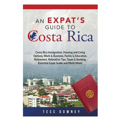 "Costa Rica: Costa Rica Immigration, Housing and Living Options, Work & Business, Family & Educa