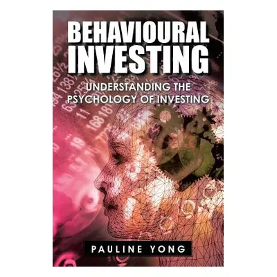 "Behavioural Investing: Understanding the Psychology of Investing" - "" ("Yong Pauline")