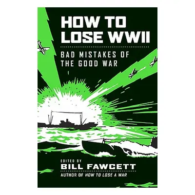 "How to Lose WWII: Bad Mistakes of the Good War" - "" ("Fawcett Bill")