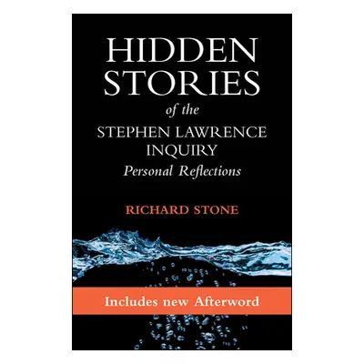 "Hidden Stories of the Stephen Lawrence Inquiry: Personal Reflections" - "" ("Stone Richard")