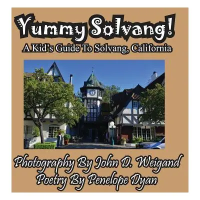 "Yummy Solvang! a Kid's Guide to Solvang, California" - "" ("Weigand John D.")