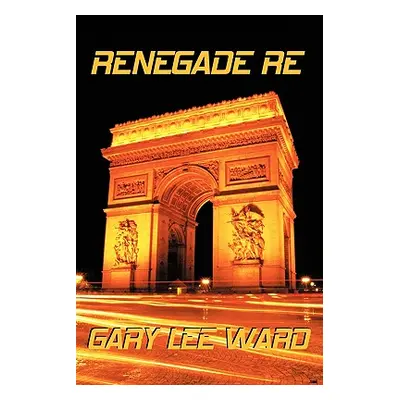 "Renegade Re" - "" ("Ward Gary Lee")