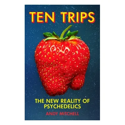 "Ten Trips" - "The New Reality of Psychedelics" ("Mitchell Andy")