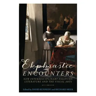 "Ekphrastic Encounters: New Interdisciplinary Essays on Literature and the Visual Arts" - "" ("K