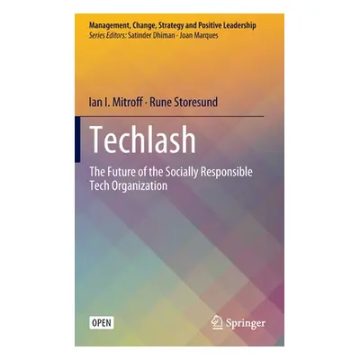 "Techlash: The Future of the Socially Responsible Tech Organization" - "" ("Mitroff Ian I.")