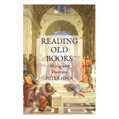 "Reading Old Books: Writing with Traditions" - "" ("Mack Peter")