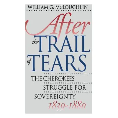 "After the Trail of Tears: The Cherokees' Struggle for Sovereignty, 1839-1880" - "" ("McLoughlin