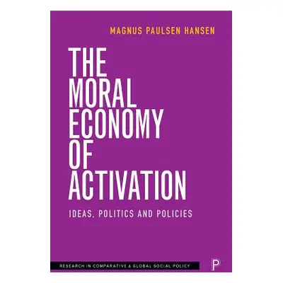 "The Moral Economy of Activation: Ideas, Politics and Policies" - "" ("Paulsen Hansen Magnus")