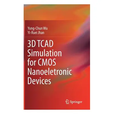 "3D TCAD Simulation for CMOS Nanoeletronic Devices" - "" ("Wu Yung-Chun")