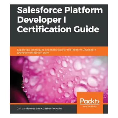 "Salesforce Platform Developer I Certification Guide" - "" ("Vandevelde Jan")