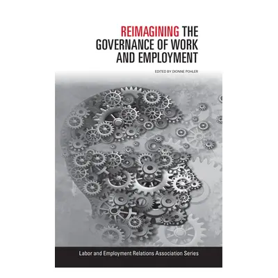 "Reimagining the Governance of Work and Employment" - "" ("Pohler Dionne")