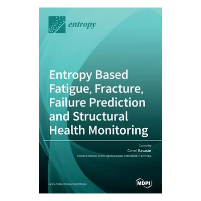 "Entropy Based Fatigue, Fracture, Failure Prediction and Structural Health Monitoring" - "" ("Ba