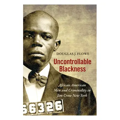 "Uncontrollable Blackness: African American Men and Criminality in Jim Crow New York" - "" ("Flo