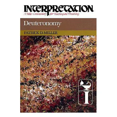 "Deuteronomy: Interpretation: A Bible Commentary for Teaching and Preaching" - "" ("Miller Patri