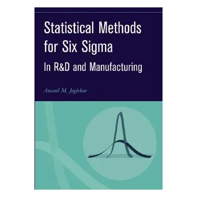 "Statistical Methods for Six SIGMA: In R&d and Manufacturing" - "" ("Joglekar Anand M.")