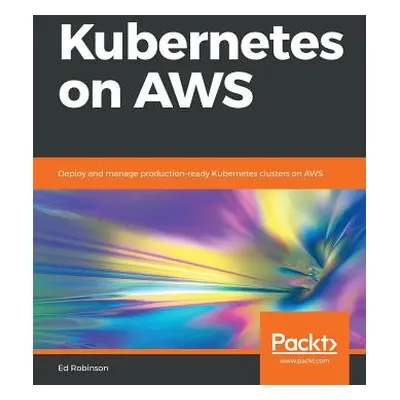 "Kubernetes on AWS" - "" ("Robinson Ed")