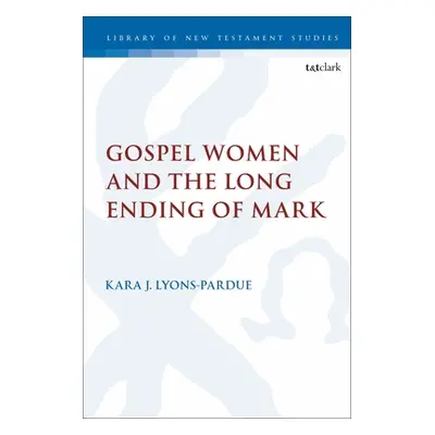 "Gospel Women and the Long Ending of Mark" - "" ("Lyons-Pardue Kara")