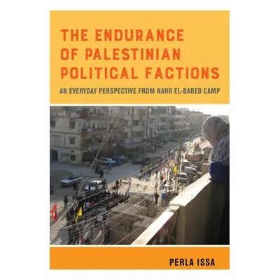 "The Endurance of Palestinian Political Factions, 3: An Everyday Perspective from Nahr El-Bared 