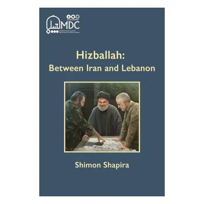 "Hizballah: Between Iran & Lebanon" - "" ("Shapira Shimon")