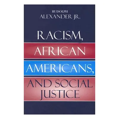 "Racism, African Americans, and Social Justice" - "" ("Alexander Rudolph Jr.")