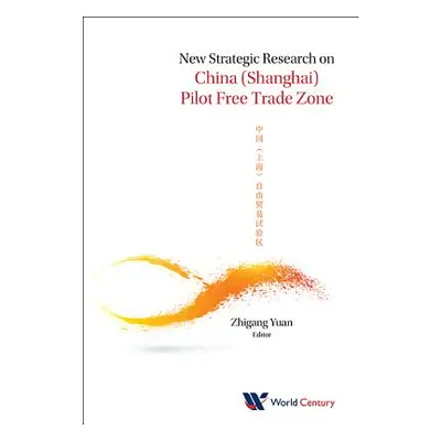 "New Strategic Research on China (Shanghai) Pilot Free Trade Zone" - "" ("Yuan Zhigang")