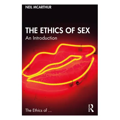 "The Ethics of Sex: An Introduction" - "" ("McArthur Neil")