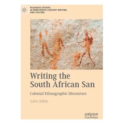 "Writing the South African San: Colonial Ethnographic Discourses" - "" ("Atkin Lara")