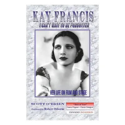 "Kay Francis: I Can't Wait to Be Forgotten: Her Life on Film and Stage" - "" ("O'Brien Scott")