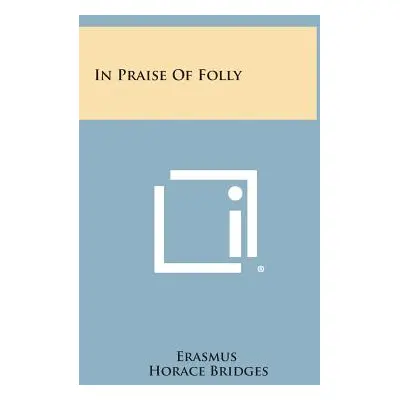 "In Praise of Folly" - "" ("Erasmus")