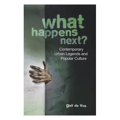 "What Happens Next?: Contemporary Urban Legends and Popular Culture" - "" ("De Vos Gail")