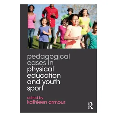 "Pedagogical Cases in Physical Education and Youth Sport" - "" ("Armour Kathleen")