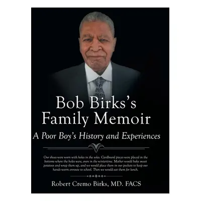 "Bob Birks's Family Memoir: A Poor Boy's History and Experiences" - "" ("Birks MD Facs Robert Cr