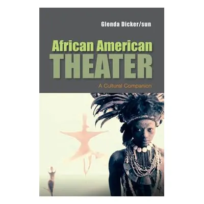 "African American Theater: A Cultural Companion" - "" ("Dicker/Sun Glenda")