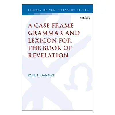 "A Case Frame Grammar and Lexicon for the Book of Revelation" - "" ("Danove Paul L.")