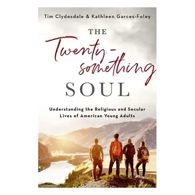 "The Twentysomething Soul: Understanding the Religious and Secular Lives of American Young Adult