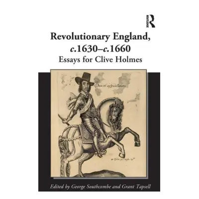 "Revolutionary England, C. 1630-C. 1660: Essays for Clive Holmes" - "" ("Southcombe George")