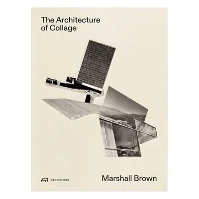 "The Architecture of Collage: Marshall Brown" - "" ("Glisson James")