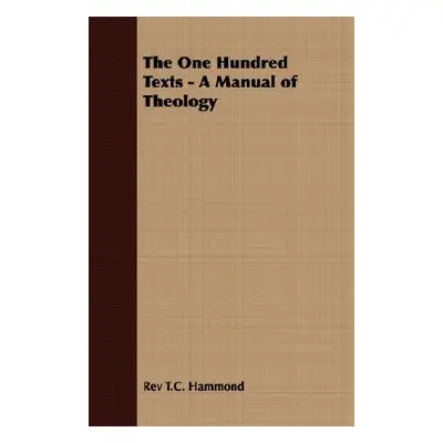 "The One Hundred Texts - A Manual of Theology" - "" ("Hammond T. C.")