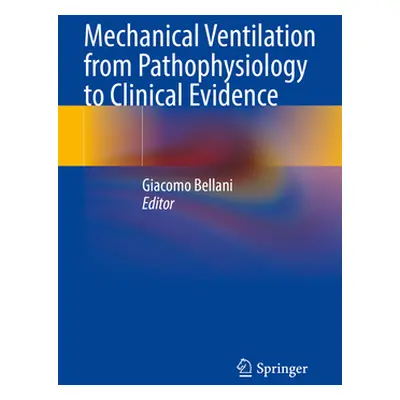 "Mechanical Ventilation from Pathophysiology to Clinical Evidence" - "" ("Bellani Giacomo")