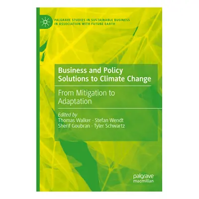 "Business and Policy Solutions to Climate Change: From Mitigation to Adaptation" - "" ("Walker T