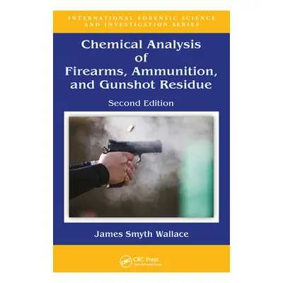 "Chemical Analysis of Firearms, Ammunition, and Gunshot Residue" - "" ("Smyth Wallace James")