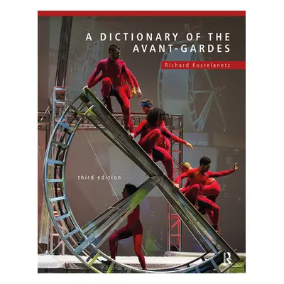 "A Dictionary of the Avant-Gardes" - "" ("Kostelanetz Richard")