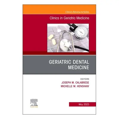 "Geriatric Dental Medicine, an Issue of Clinics in Geriatric Medicine: Volume 39-2" - "" ("Calab