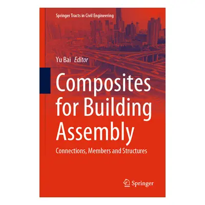 "Composites for Building Assembly: Connections, Members and Structures" - "" ("Bai Yu")